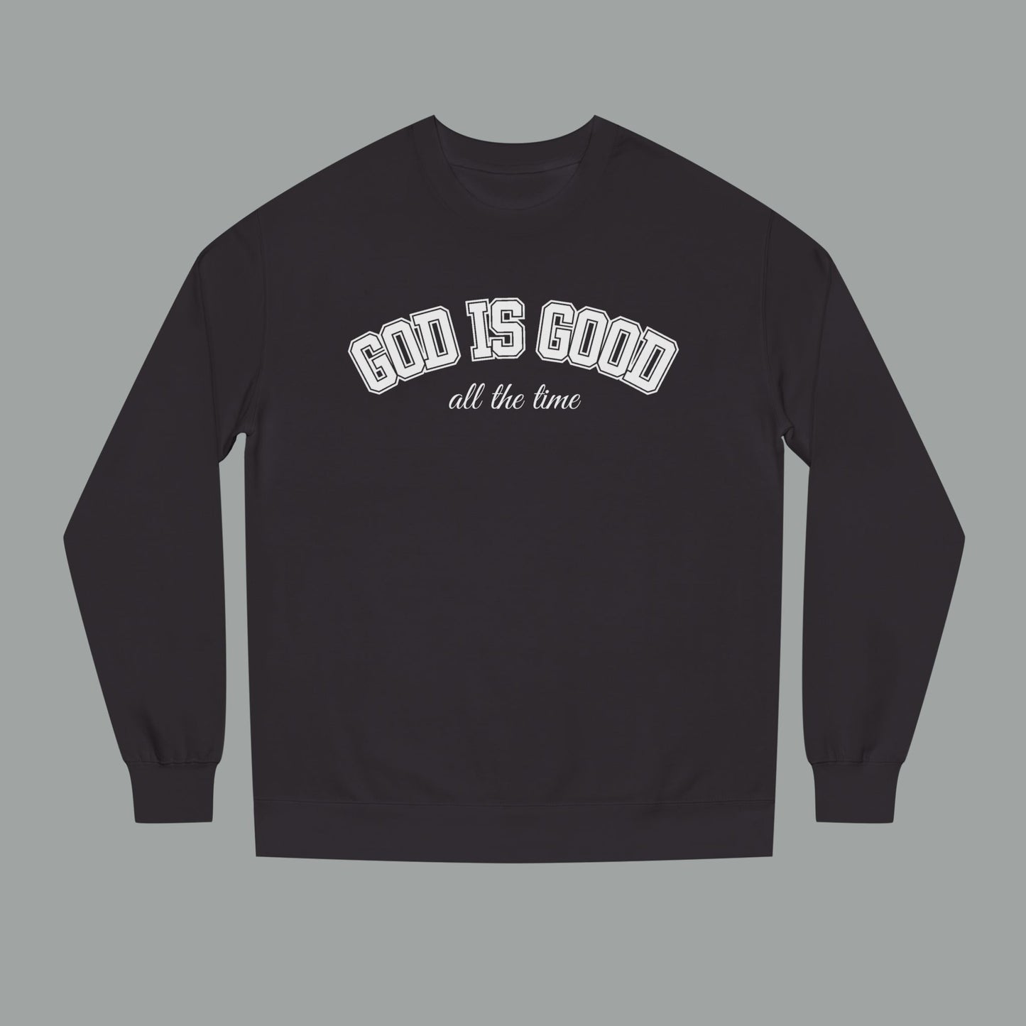 God Is Good All the Time Crewneck Sweatshirt